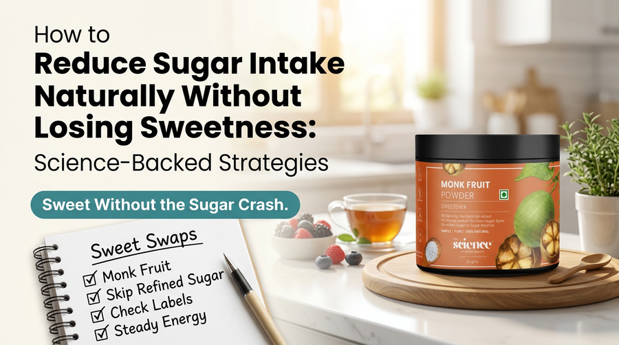 How to Reduce Sugar Intake Naturally Without Losing Sweetness: Science-Backed Strategies